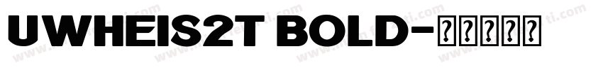UWHeiS2T Bold字体转换